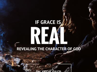 If Grace is Real: Revealing the Character of God