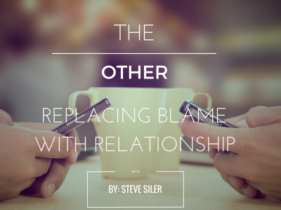 The Other – Replacing Blame with Relationship