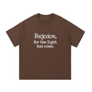 Rejoice for the Light Has Come — Front Print Tee - Coffee, XL