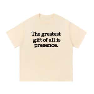 The Greatest Gift of All Is Presence — Front Print Tee - Apricot, L