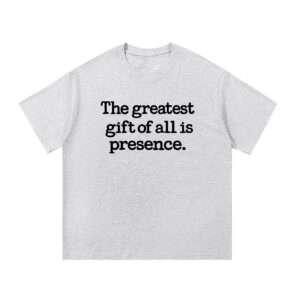 The Greatest Gift of All Is Presence — Front Print Tee - White Gray, M