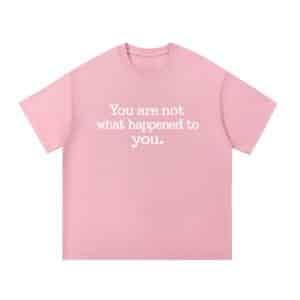 You Are Not What Happened to You — Front Print Tee - Pink, M