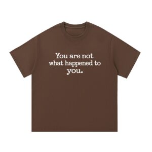 You Are Not What Happened to You — Front Print Tee - Coffee, XL