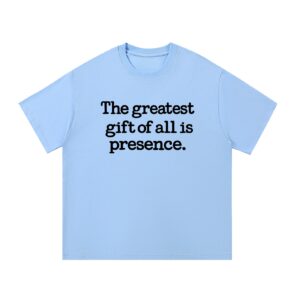 The Greatest Gift of All Is Presence — Front Print Tee - Blue, XL