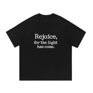 Rejoice for the Light Has Come — Front Print Tee