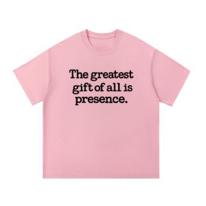 The Greatest Gift of All Is Presence — Front Print Tee - Pink, S