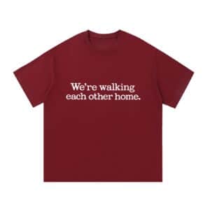 We're Walking Each Other Home — Front Print Tee - Wine Red, M
