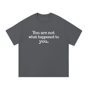 You Are Not What Happened to You — Front Print Tee - Dark Gray, S